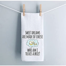 Load image into Gallery viewer, Funny Dish Towel: Sweet Dreams are Made of Cheese Who Am I to Dis A Brie Kitchen Towel Sweet Housewarming Gift (Dis A Brie CA)