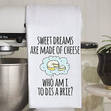 Load image into Gallery viewer, Funny Dish Towel: Sweet Dreams are Made of Cheese Who Am I to Dis A Brie Kitchen Towel Sweet Housewarming Gift (Dis A Brie CA)