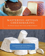 Load image into Gallery viewer, Mastering Artisan Cheesemaking: The Ultimate Guide for Home-Scale and Market Producers
