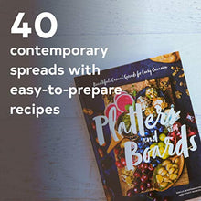 Load image into Gallery viewer, Platters and Boards: Beautiful, Casual Spreads for Every Occasion (Appetizer Cookbooks, Dinner Party Planning Books, Food Presentation Books)
