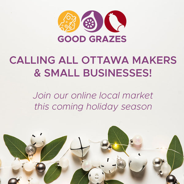 Calling all Ottawa makers and small businesses! Join the GoodGrazes.ca online local market this holiday season.