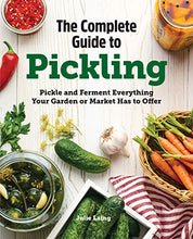 Load image into Gallery viewer, The Complete Guide to Pickling: Pickle and Ferment Everything Your Garden or Market Has to Offer
