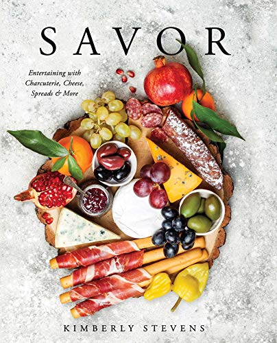 Savor: Entertaining with Charcuterie, Cheese, Spreads & More! (Cookbook for Entertaining)