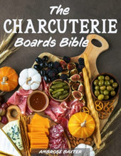 Load image into Gallery viewer, The Charcuterie Boards Bible: 365 days of Inspiring and Great-Tasting Boards to Celebrate Your Special Moments | Simple Ideas to Impress your Guests
